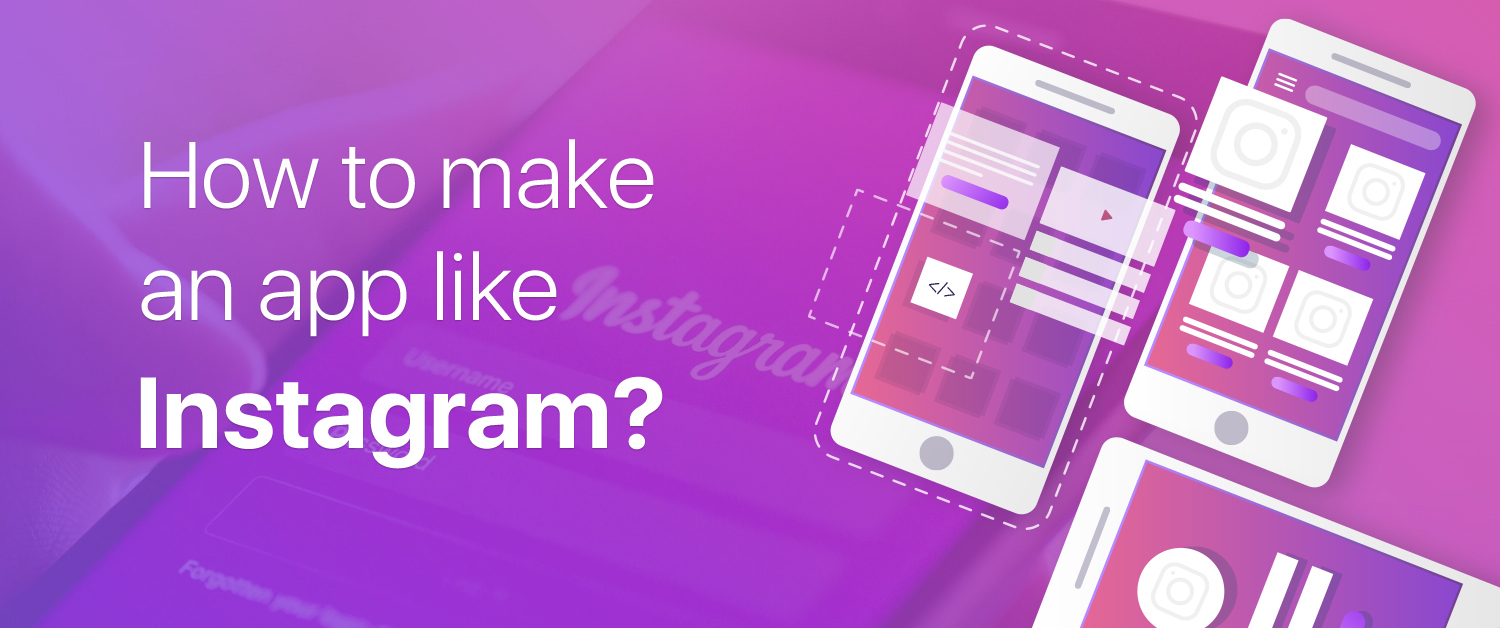 How to make an app like Instagram?