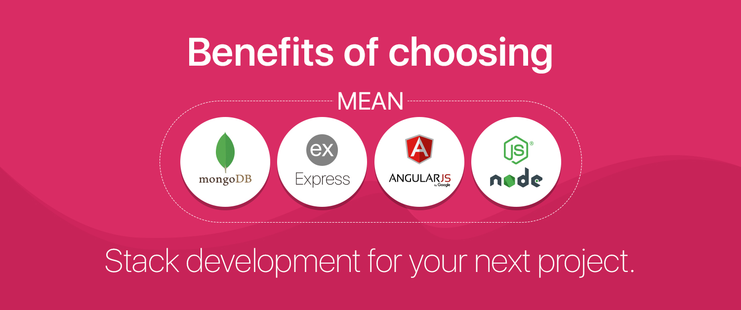Benefits of choosing MEAN stack development for your next project