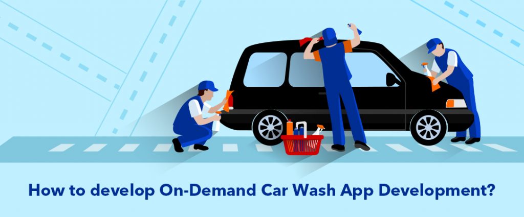 How to develop On-Demand Car Wash App Development?