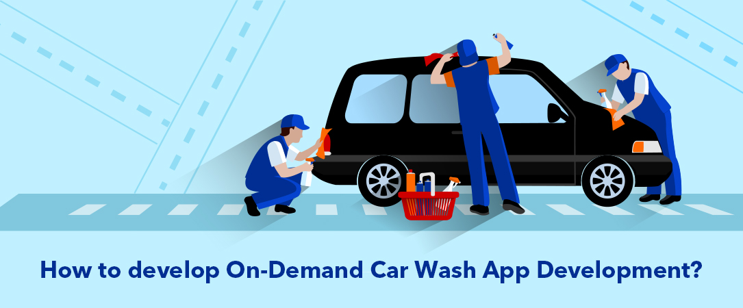 How to develop On-Demand Car Wash App Development?