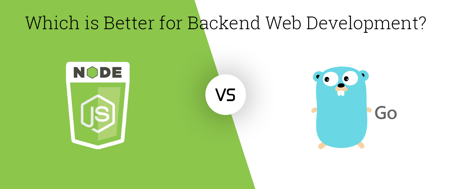 Node.js vs Go: Which Is Better for Backend Web Development?
