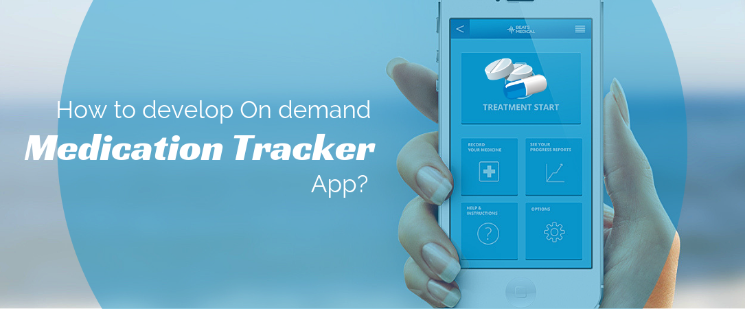 How to develop on demand medication tracker app?