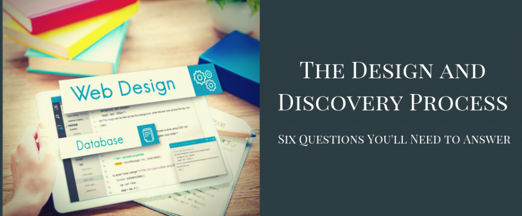 The Design and Discovery Process: Six Questions You’ll Need to Answer