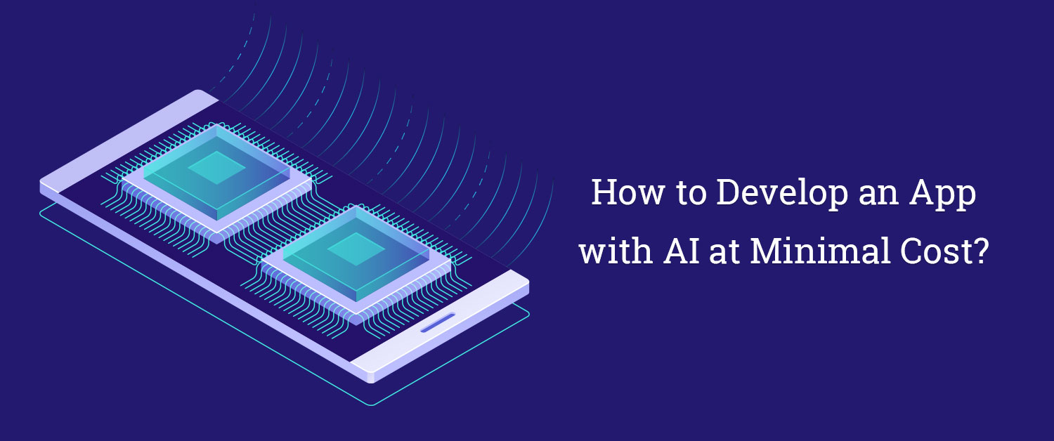 How Develop an App with AI at Minimal Cost