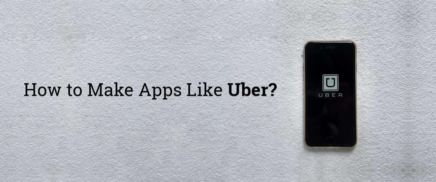 How to make apps like Uber?
