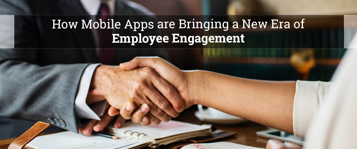 How mobile apps are bringing a new era of employee engagement