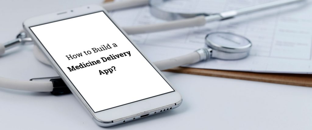 How to Build a Medicine Delivery App?