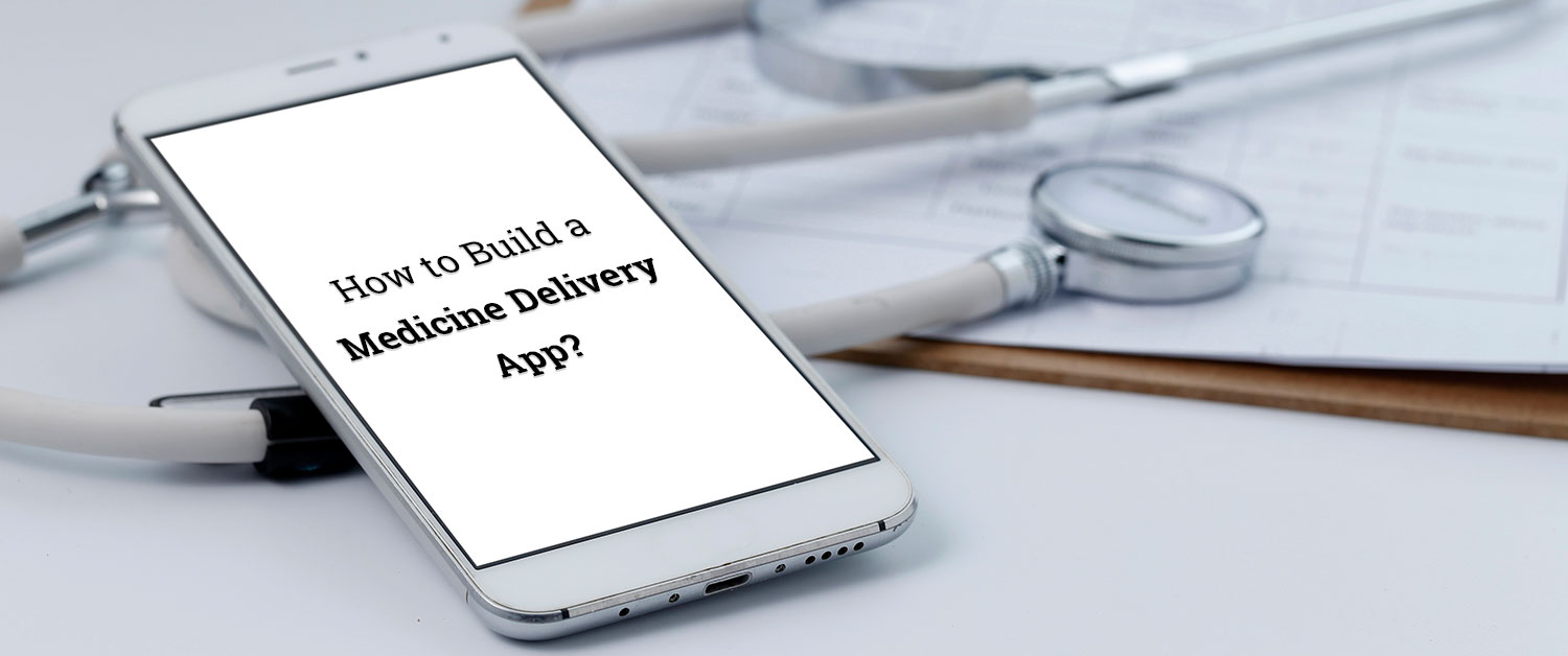 How to Build a Medicine Delivery App?