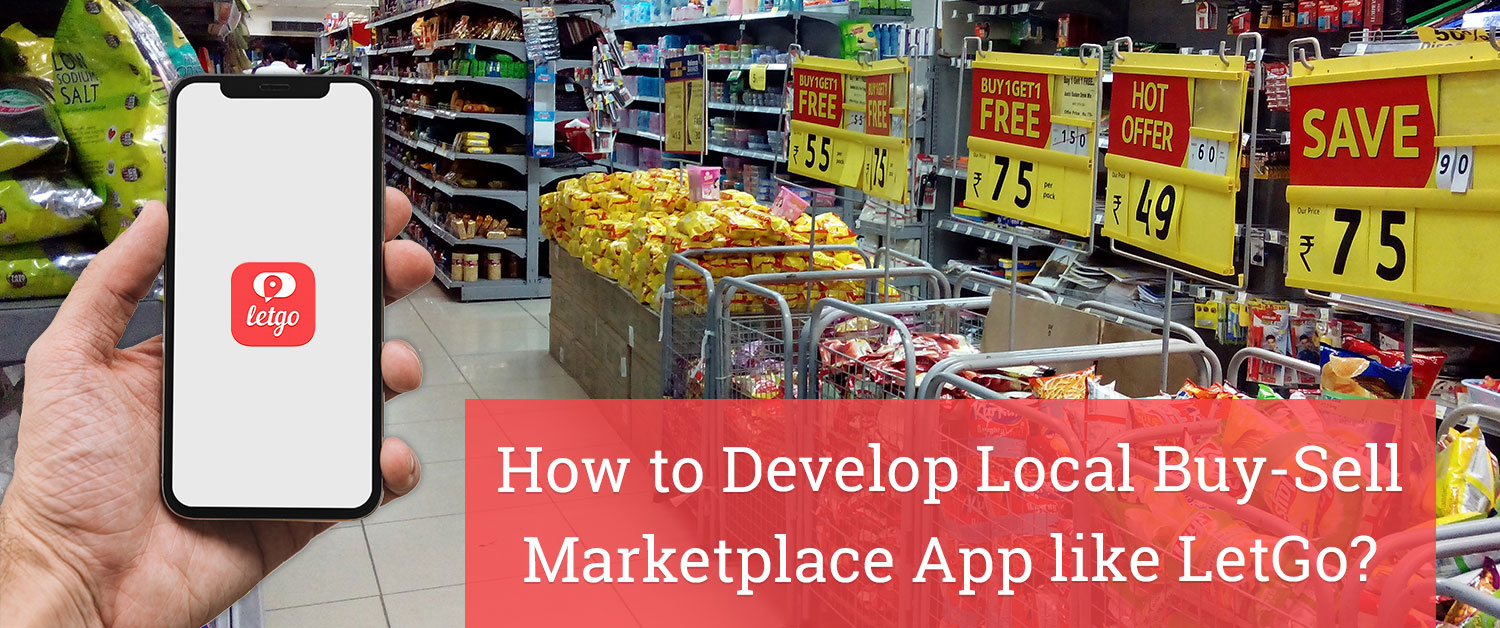 How to Develop Local Buy-Sell Marketplace App like LetGo
