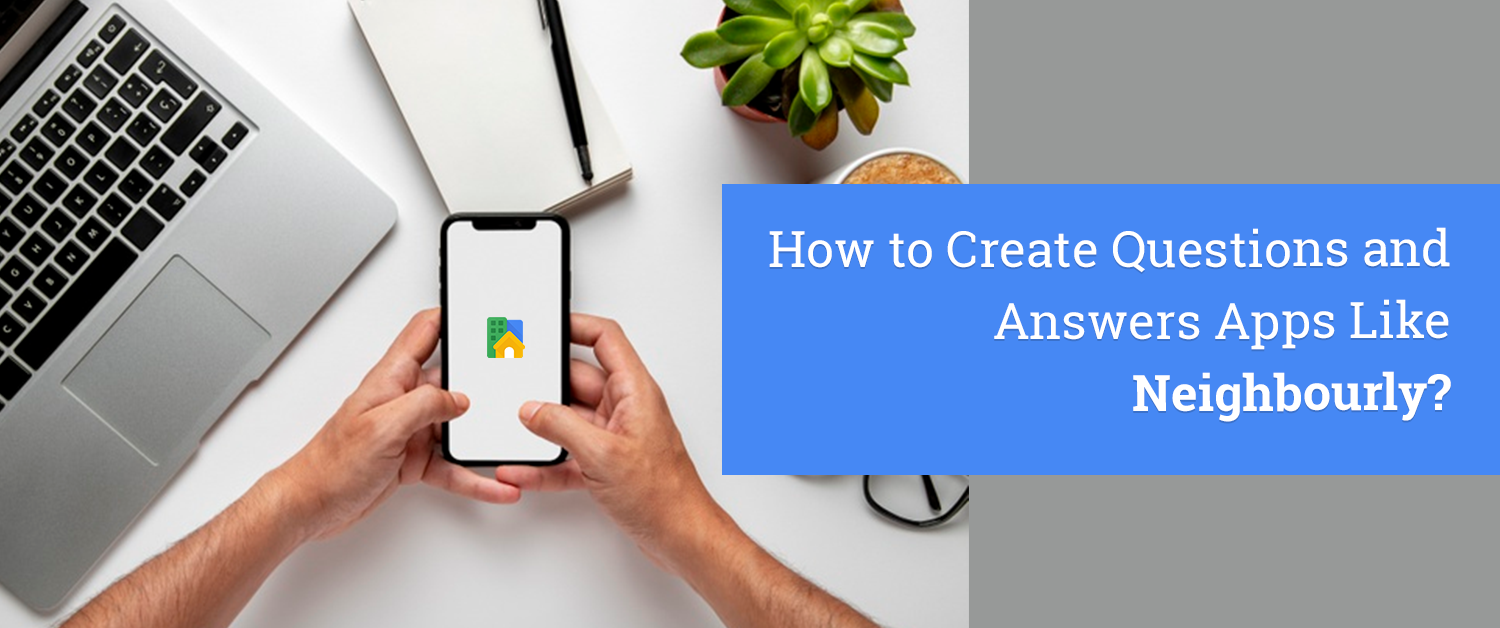 How to Create Questions and Answers Apps Like Neighbourly?