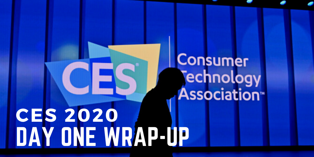 CES 2020 Day one Wrap-up