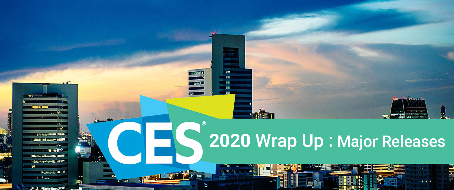 CES 2020 Wrap Up: Major Releases