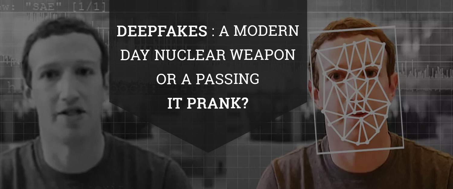 Deepfakes: A Modern Day Nuclear Weapon or a Passing IT Prank?