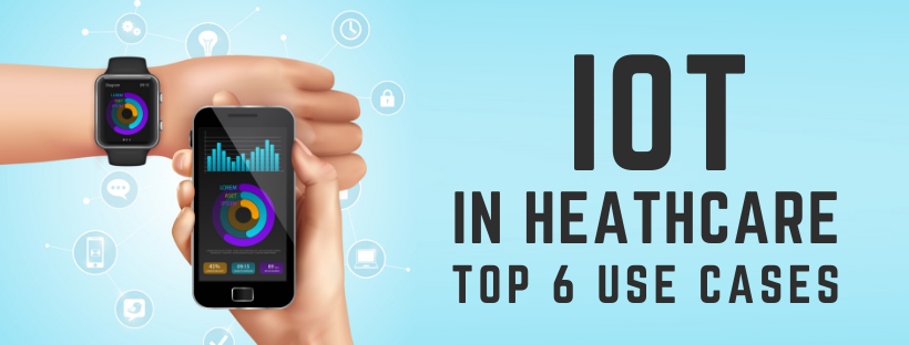 IoT in Healthcare Top 6 Use Cases