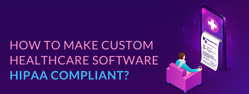 How to Make Custom Healthcare Software HIPAA Compliant