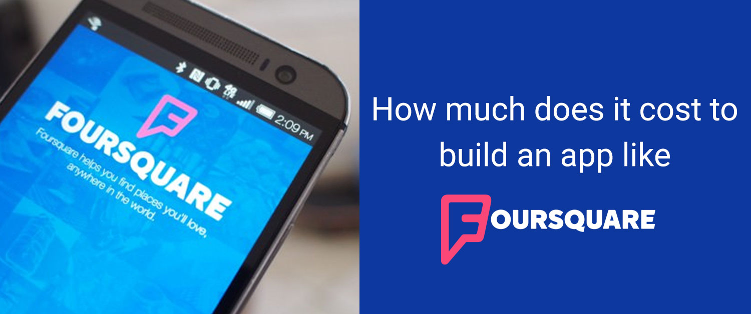 How much does it cost to build an app like Foursquare