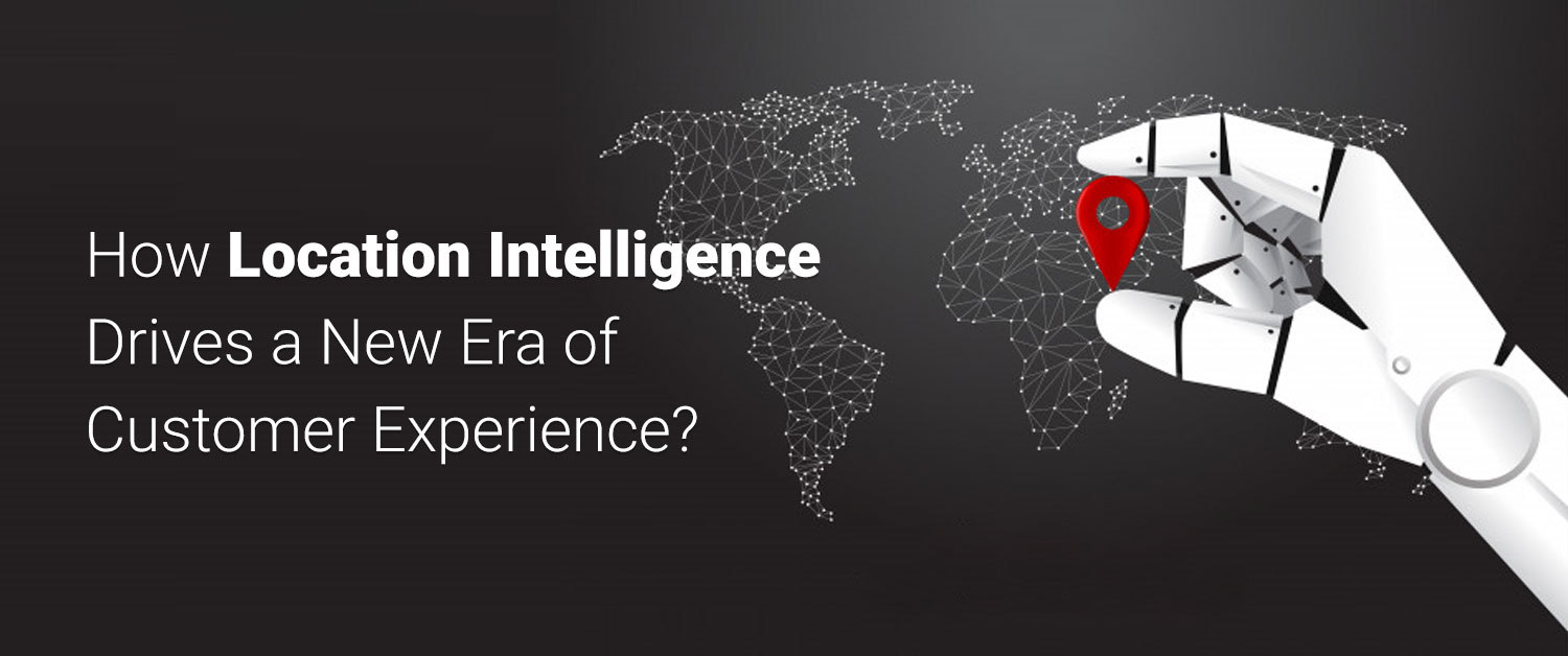 how-location-intelligence-drives-a-new-era-of-customer-experience
