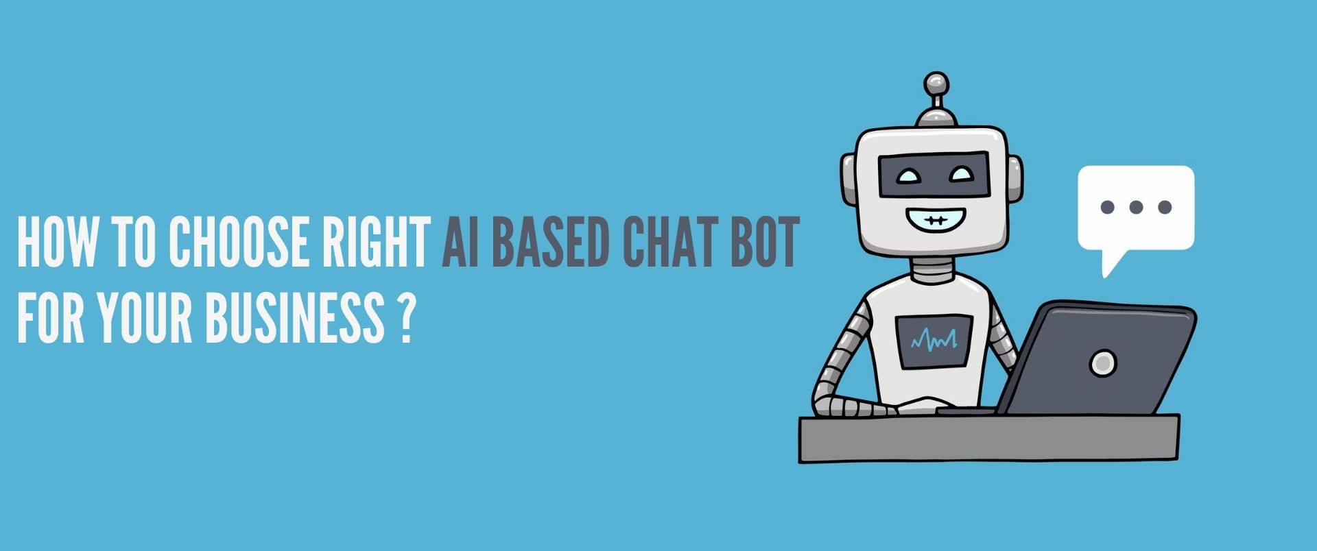 How to Choose the Right AI-based Chatbot for Your Business?