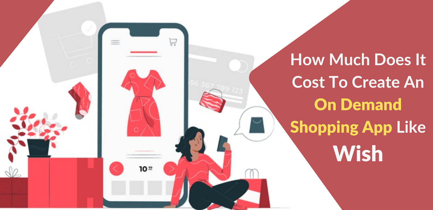 How Much Does It Cost To Create An On Demand Shopping App Like Wish