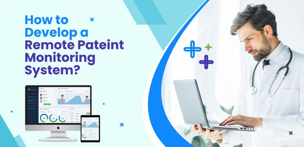 How to develop a remote pateint monitoring system