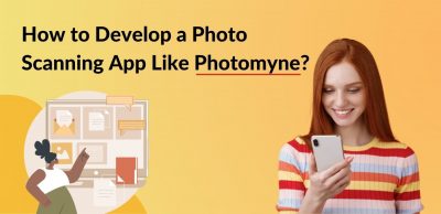 How to Develop a Photo Scanning App Like Photomyne