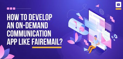 How to Develop an On-Demand Communication App like FairEmail