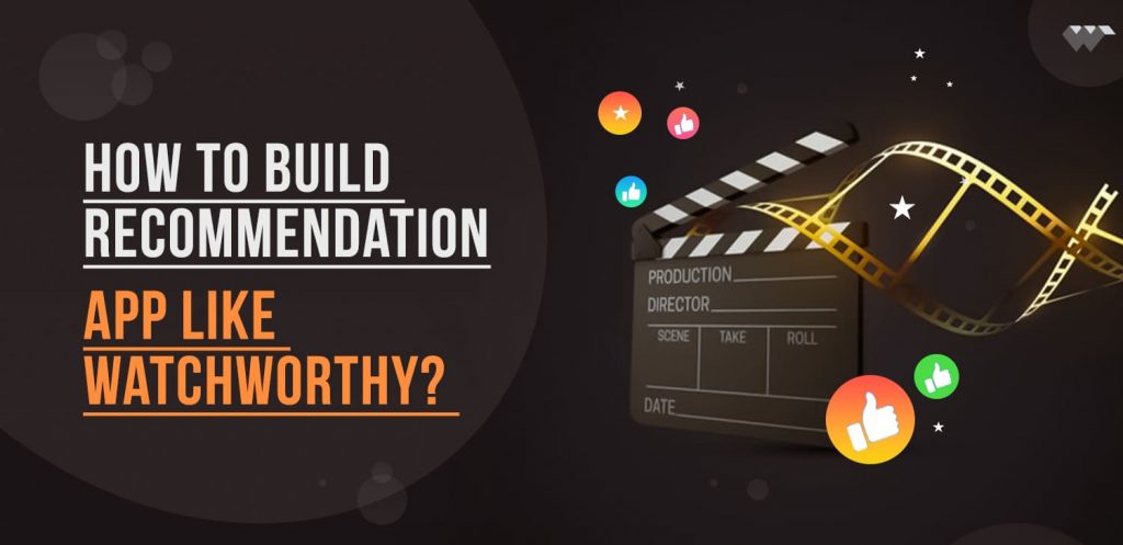 How-to-Build-Recommendation-App-Like-Watchworthy