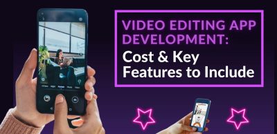 Video Editing App Development Cost & Key Features to Include