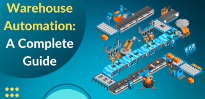 Warehouse Automation A Complete Guide