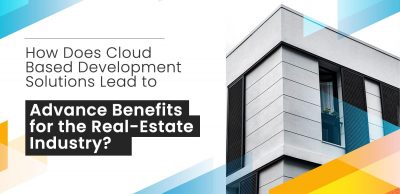 How-Does-Cloud-Based-Development-Solutions-Lead-to-Advance-Benefits-for-the-Real-Estate-Industry