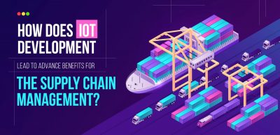 How Does IoT Development Lead to Advance Benefits for the Supply Chain Management