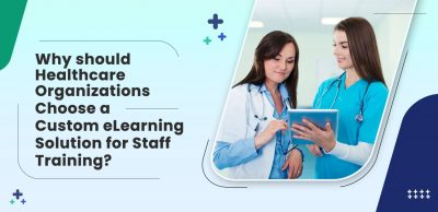 Why-should-Healthcare-Organizations-Choose-a-Custom-eLearning-Solution-for-Staff-Training-3