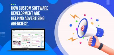 How-Custom-Software-Development-are-Helping-Advertising-Agencies