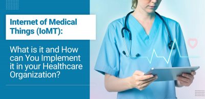 Internet-of-Medical-Things-(IoMT) - What-is-it-and-How-can-You-Implement-it-in-your-Healthcare-Organization