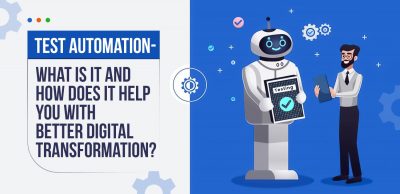 Test-Automation - What-is-it-and-How-does-it-Help-You-with-Better-Digital-Transformation
