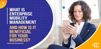 What-is-Enterprise-Mobility-Management-and-How-is-it-Beneficial-for-your-Business