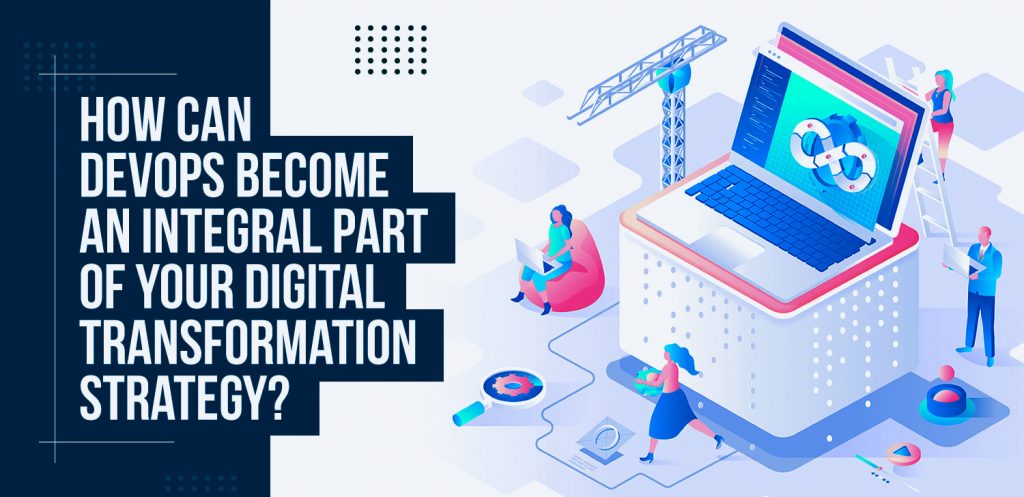 How-can-DevOps-Become-an-Integral-Part-of-Your-Digital-Transformation-Strategy