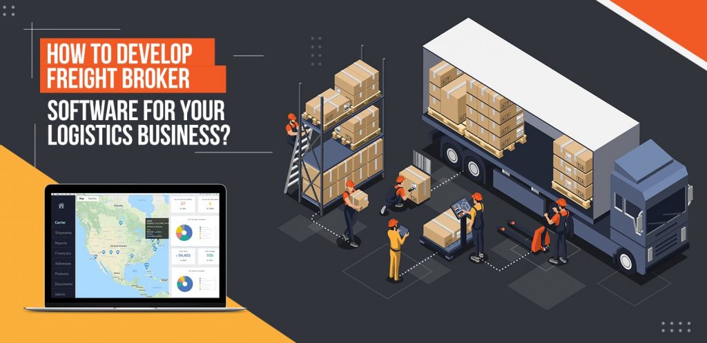 How to Develop Freight Broker Software for Your Logistics Business?