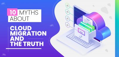 10 Myths About Cloud Migration and The Truth