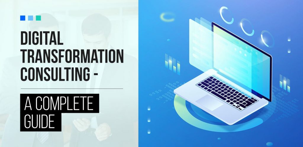 Digital Transformation Consulting - A Complete Guide