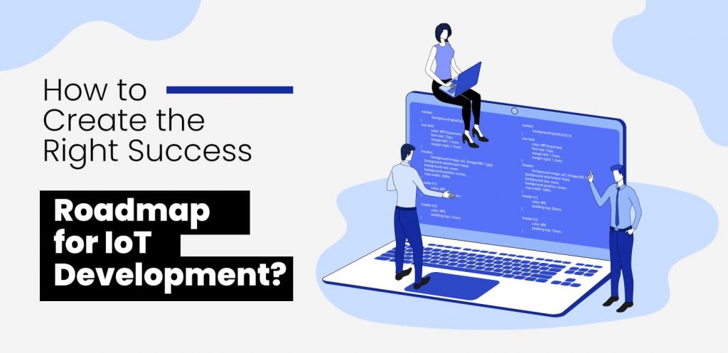 How-to-Create-the-Right-Success-Roadmap-for-IoT-Development