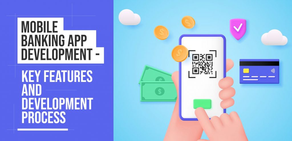 Mobile Banking App Development - Key Features and Development Process
