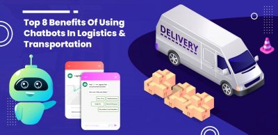 Top 8 Benefits Of Using Chatbots In Logistics & Transportation