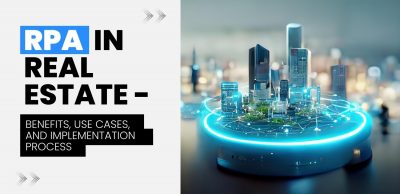 RPA in Real Estate - Benefits, Use Cases, and Implementation Process