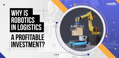 Why Is Robotics in Logistics a Profitable Investment?
