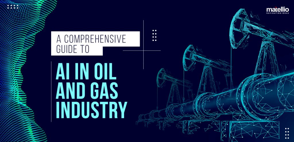 A Comprehensive Guide to AI in Oil and Gas Industry