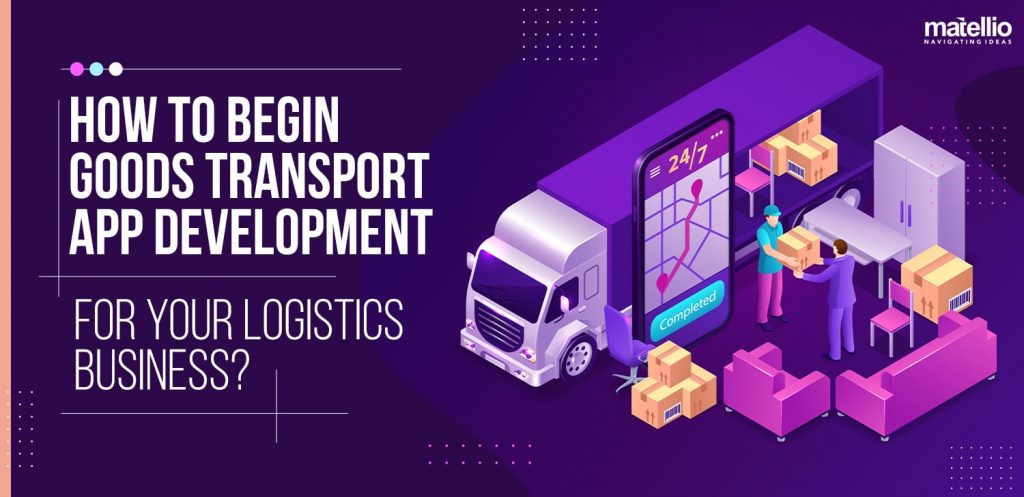 How to Begin Goods Transport App Development for Your Logistics Business