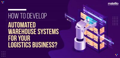 How to Develop Automated Warehouse Systems for Your Logistics Business